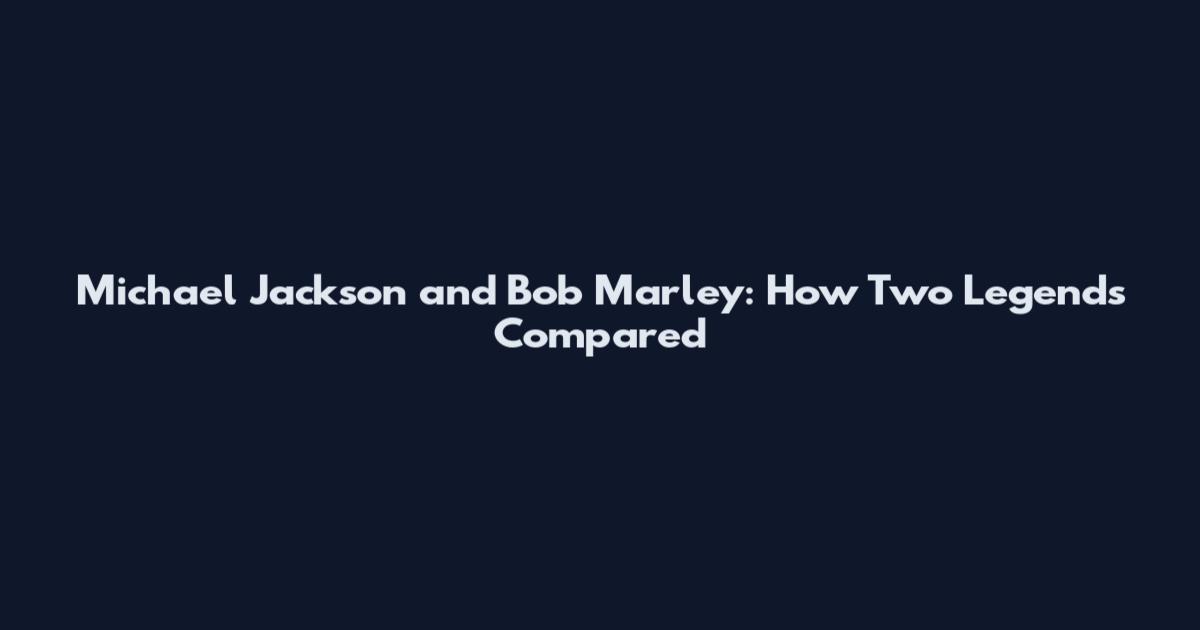 Michael Jackson and Bob Marley: How Two Legends Compared