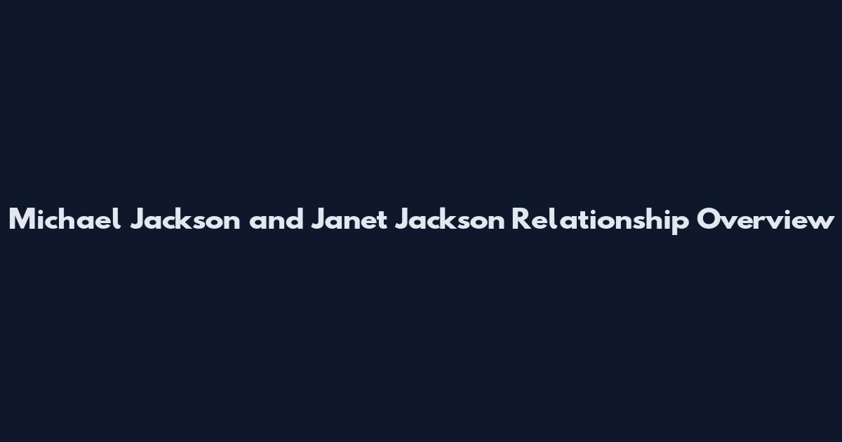 Michael Jackson and Janet Jackson Relationship Overview