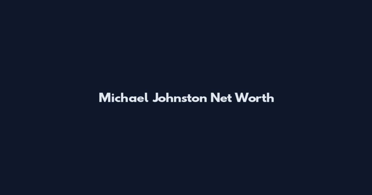 Michael Johnston Net Worth