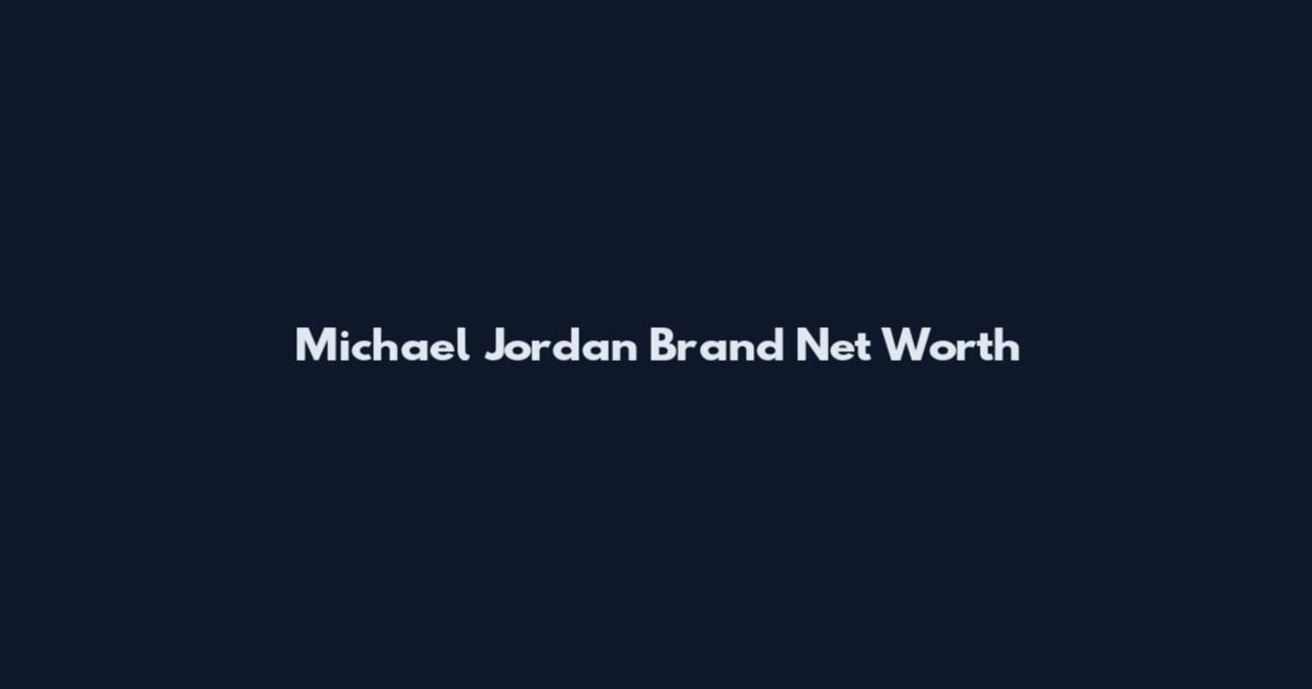 Michael Jordan Brand Net Worth