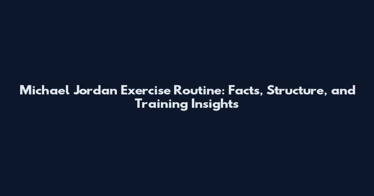 Michael Jordan Exercise Routine: Facts, Structure, and Training Insights