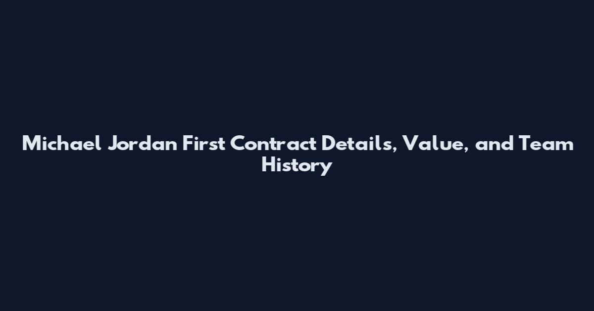 Michael Jordan First Contract Details, Value, and Team History