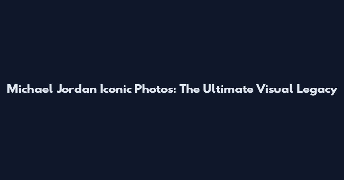 Michael Jordan Iconic Photos: The Ultimate Visual Legacy