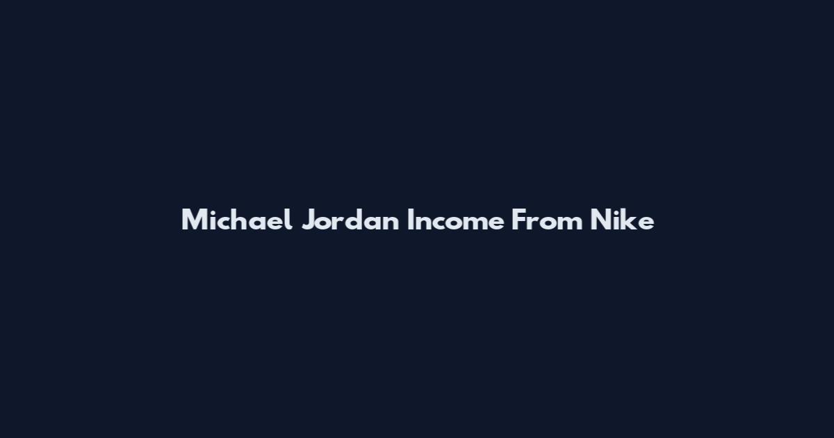 Michael Jordan Income From Nike