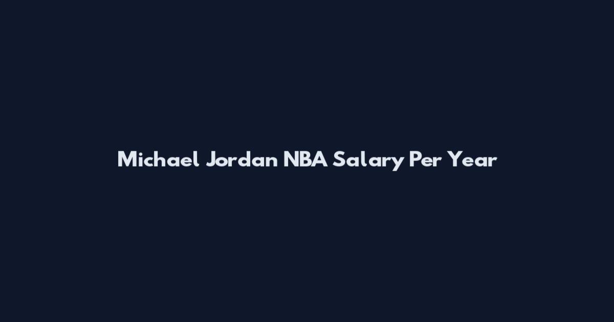 Michael Jordan NBA Salary Per Year