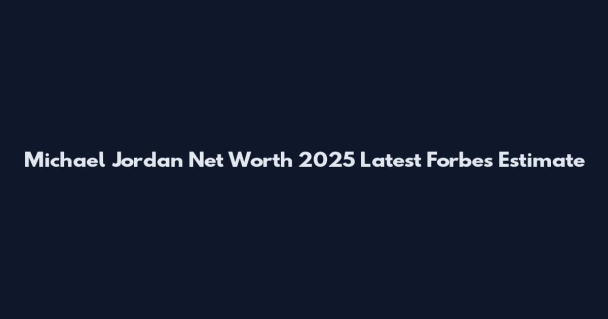 Michael Jordan Net Worth 2025 Latest Forbes Estimate