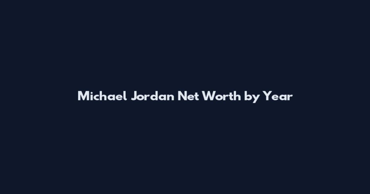 Michael Jordan Net Worth by Year