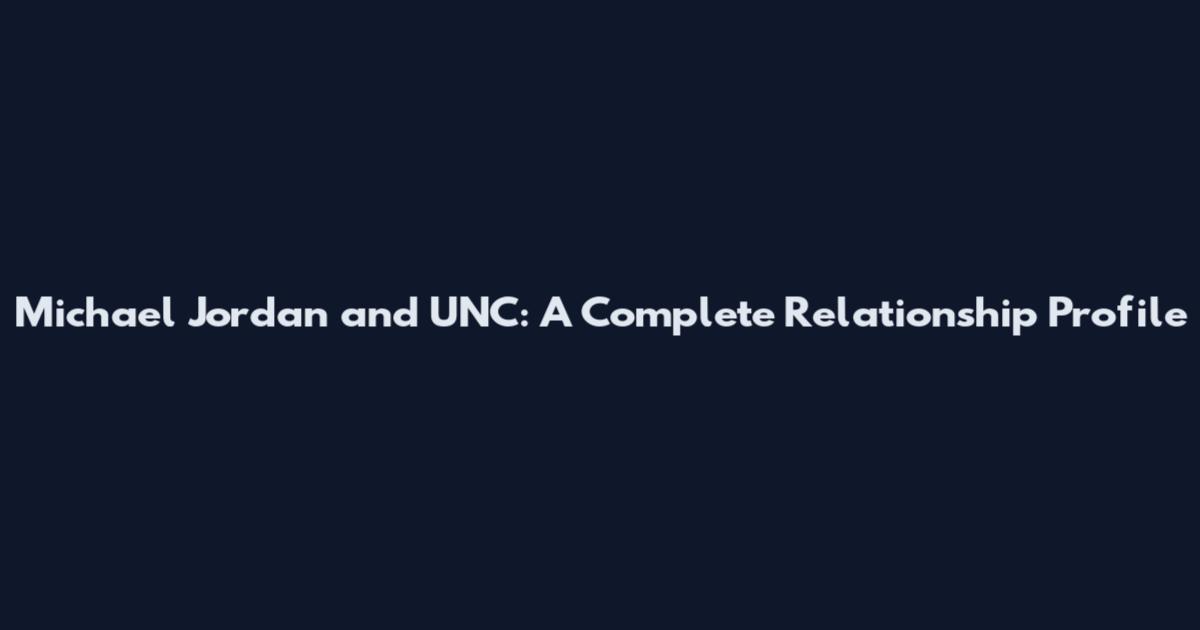 Michael Jordan and UNC: A Complete Relationship Profile