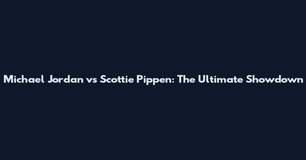 Michael Jordan vs Scottie Pippen: The Ultimate Showdown