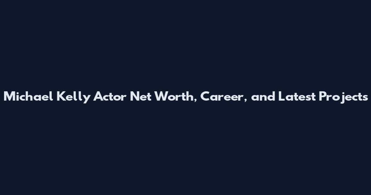 Michael Kelly Actor Net Worth, Career, and Latest Projects
