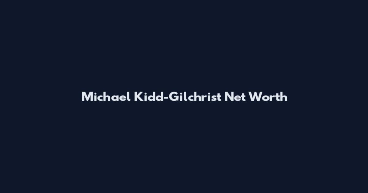 Michael Kidd-Gilchrist Net Worth