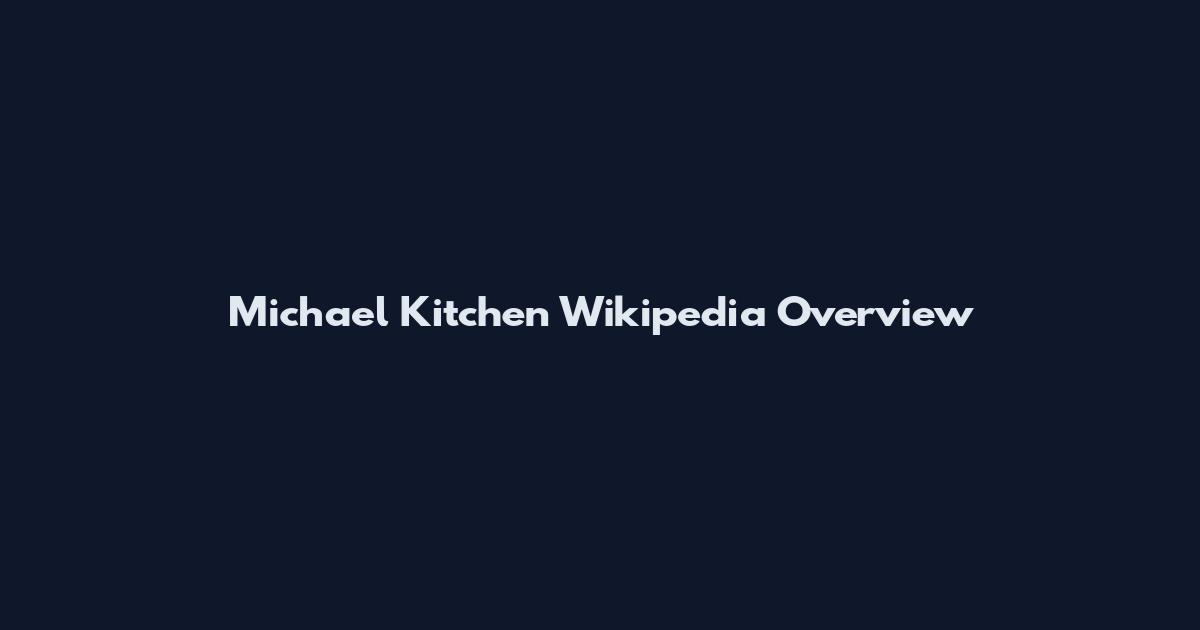 Michael Kitchen Wikipedia Overview