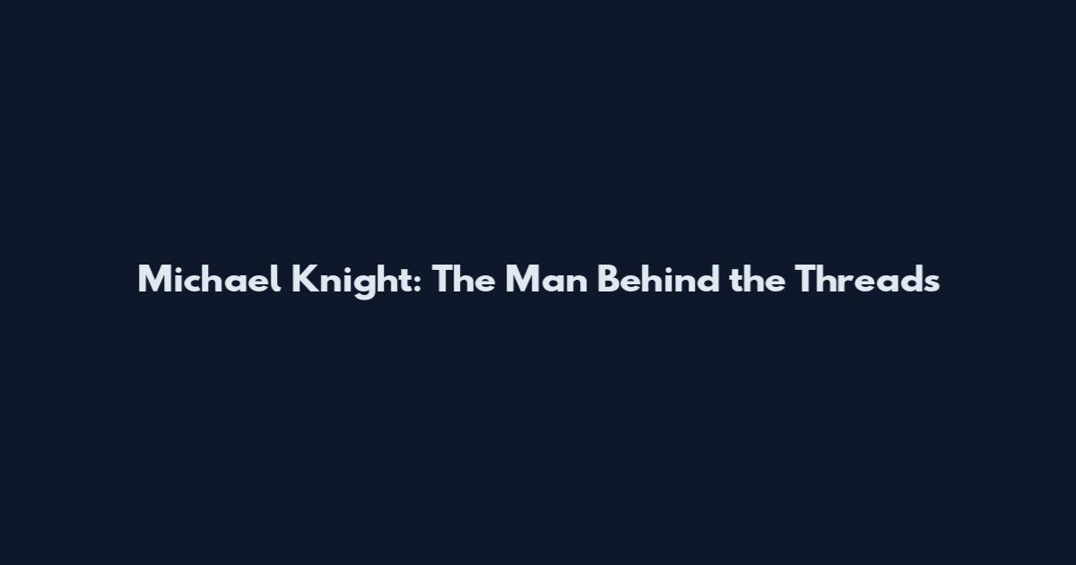 Michael Knight: The Man Behind the Threads