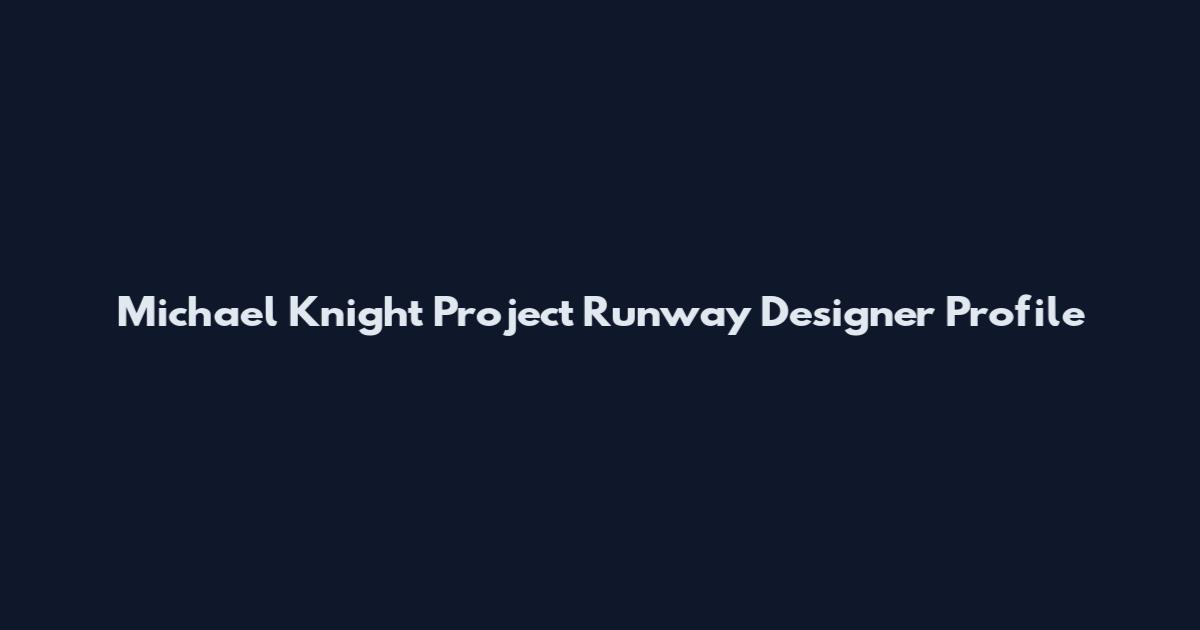 Michael Knight Project Runway Designer Profile