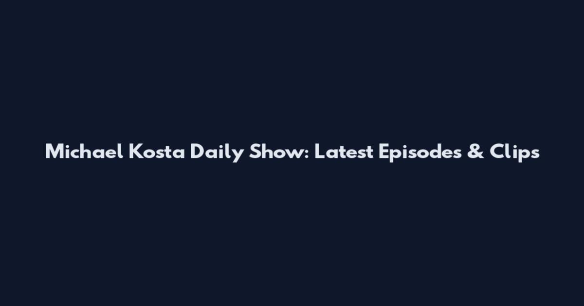 Michael Kosta Daily Show: Latest Episodes & Clips