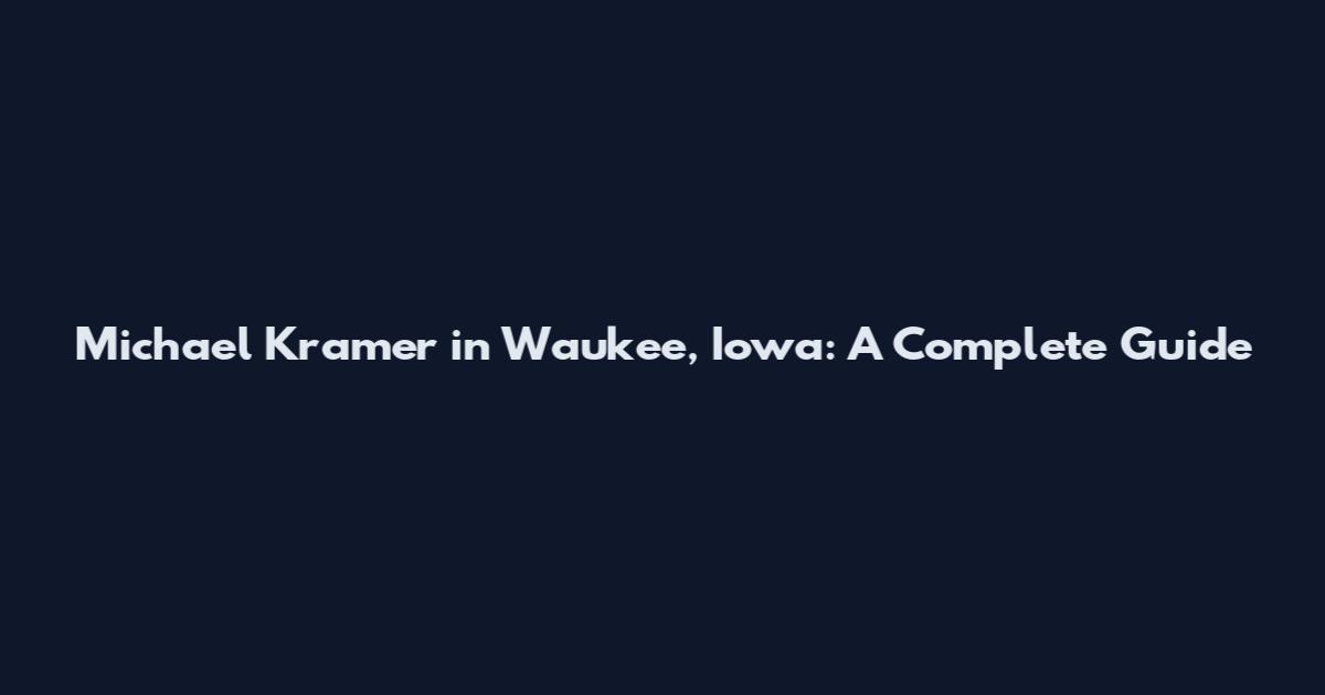 Michael Kramer in Waukee, Iowa: A Complete Guide