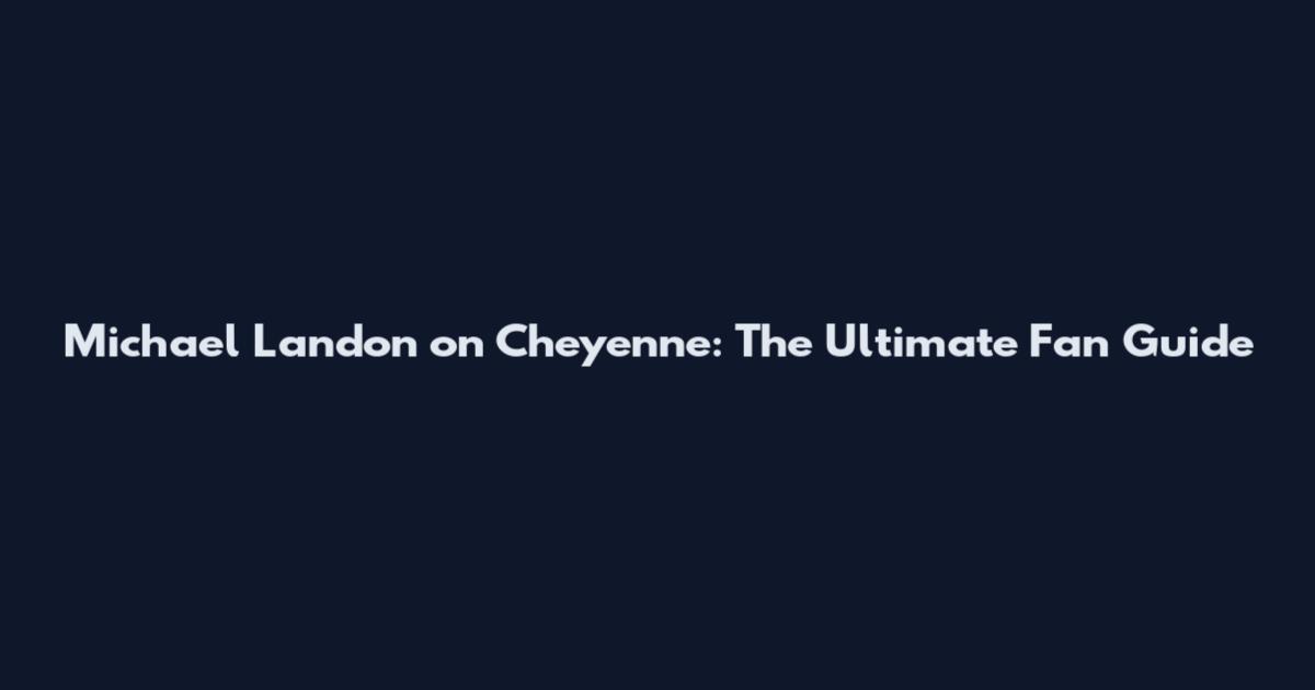 Michael Landon on Cheyenne: The Ultimate Fan Guide