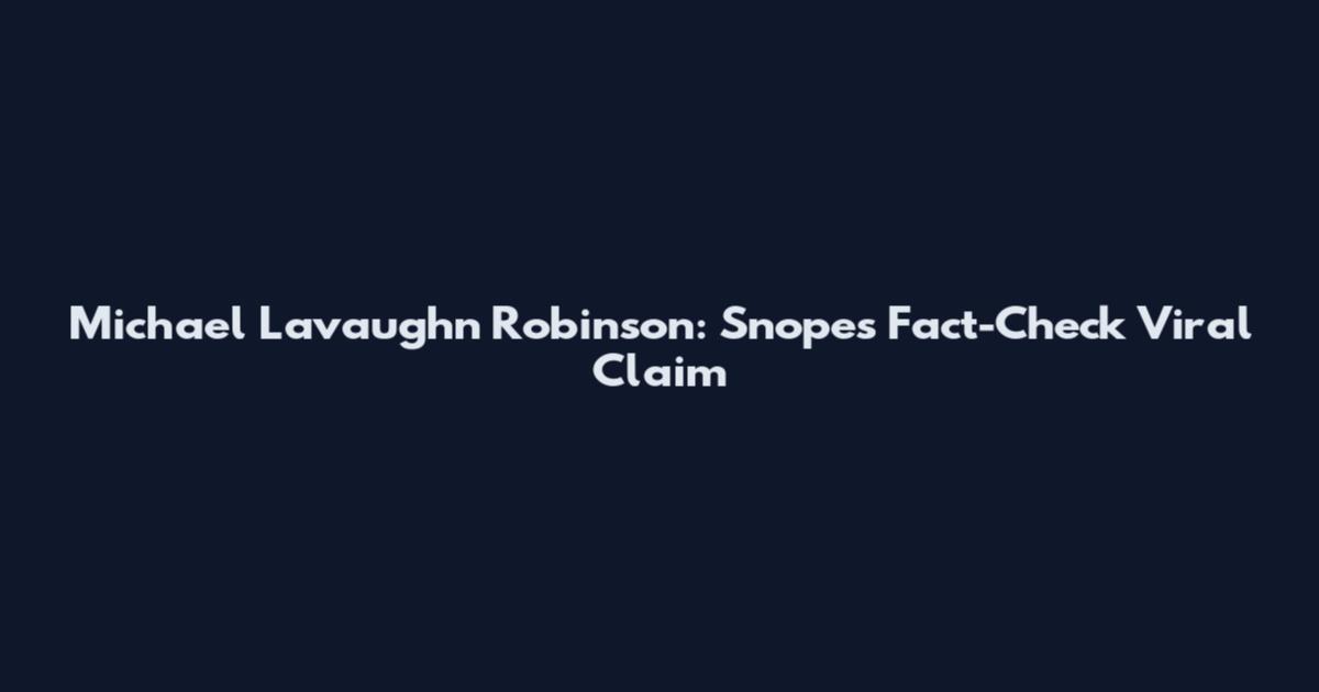 Michael Lavaughn Robinson: Snopes Fact-Check Viral Claim