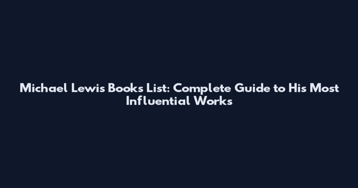 Michael Lewis Books List: Complete Guide to His Most Influential Works