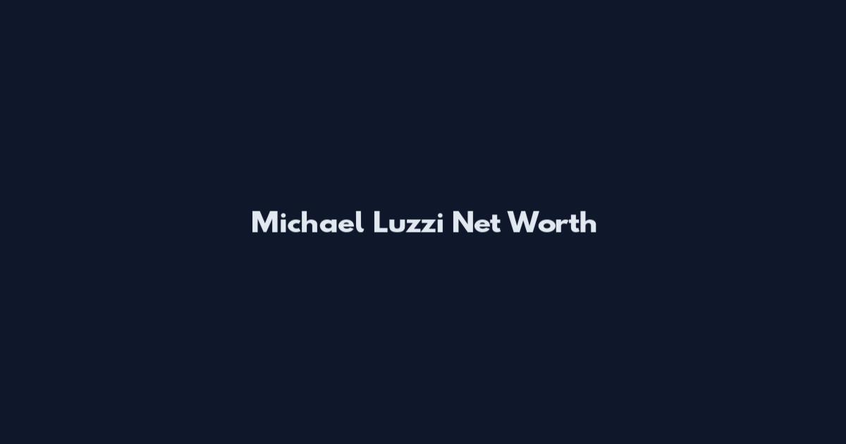 Michael Luzzi Net Worth