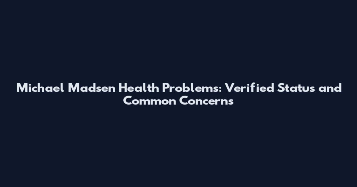 Michael Madsen Health Problems: Verified Status and Common Concerns