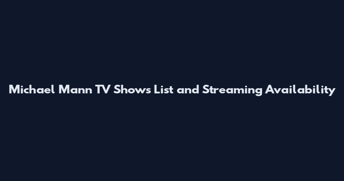 Michael Mann TV Shows List and Streaming Availability