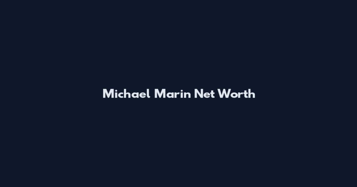 Michael Marin Net Worth