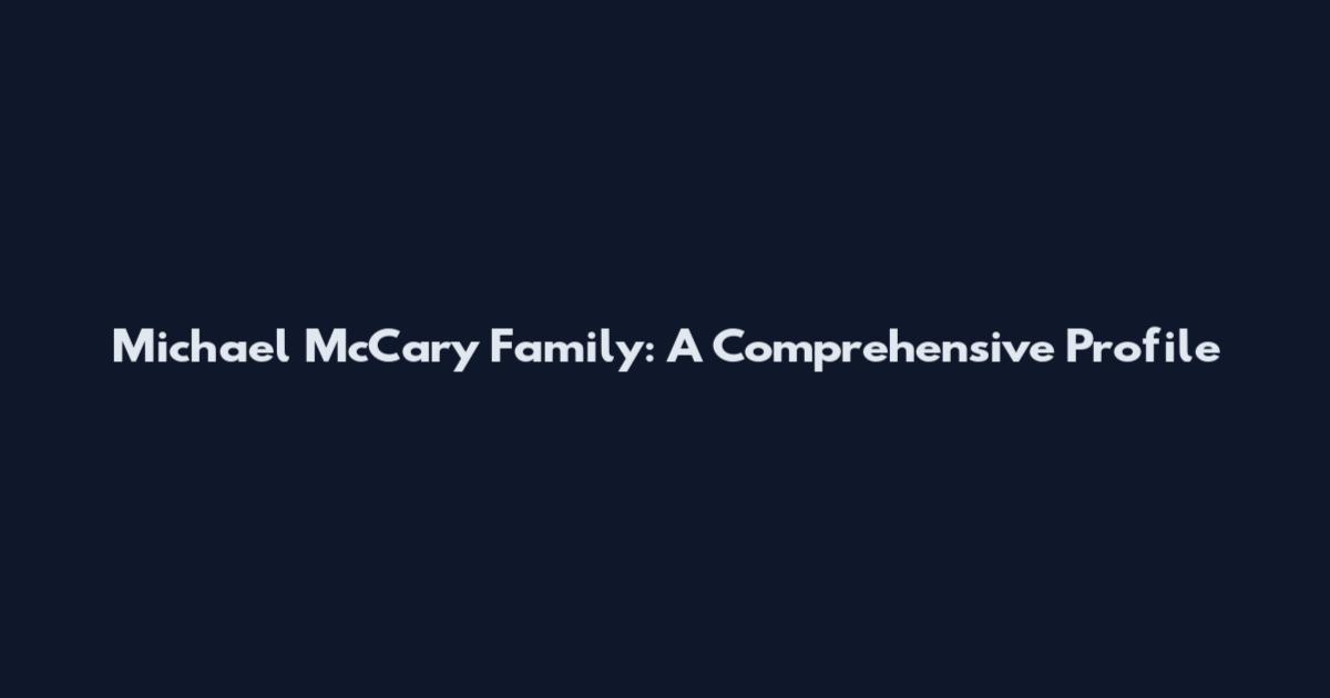 Michael McCary Family: A Comprehensive Profile