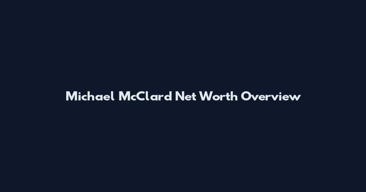 Michael McClard Net Worth Overview