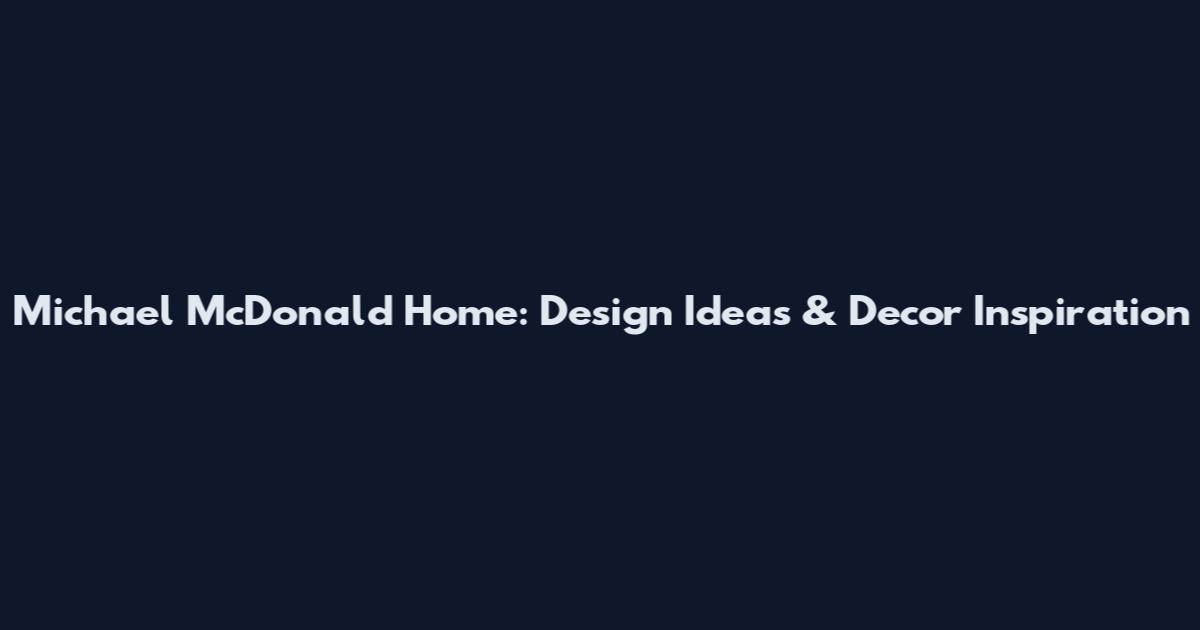 Michael McDonald Home: Design Ideas & Decor Inspiration