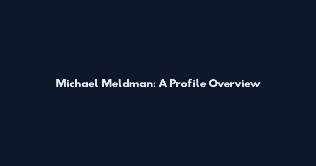 Michael Meldman: A Profile Overview