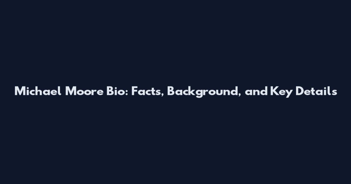 Michael Moore Bio: Facts, Background, and Key Details