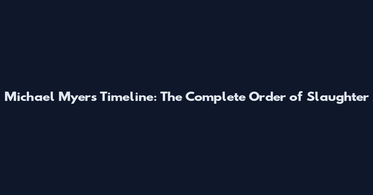 Michael Myers Timeline: The Complete Order of Slaughter