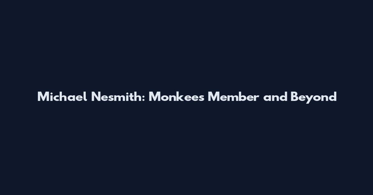 Michael Nesmith: Monkees Member and Beyond