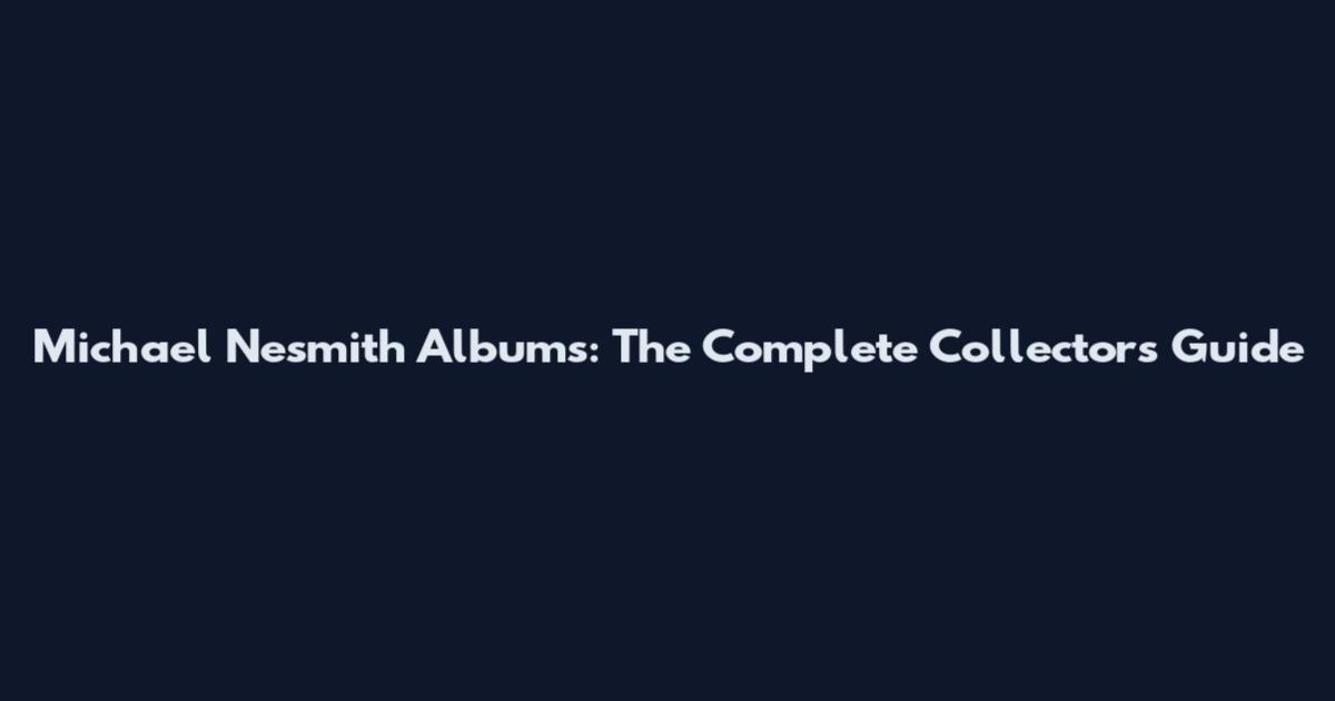 Michael Nesmith Albums: The Complete Collector's Guide