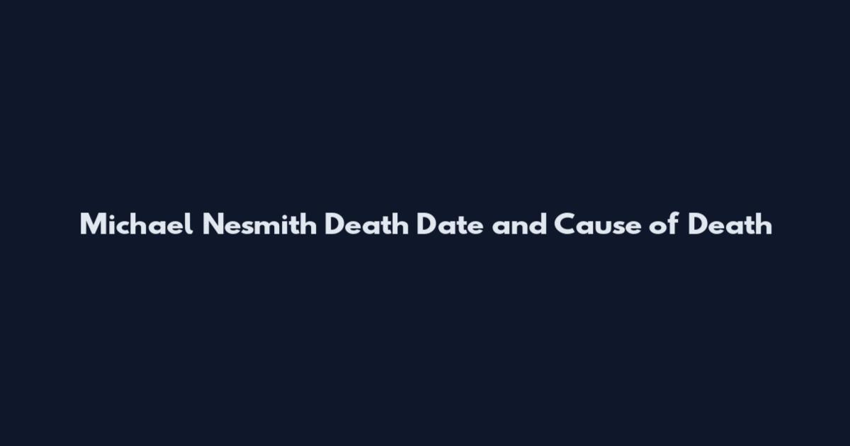 Michael Nesmith Death Date and Cause of Death