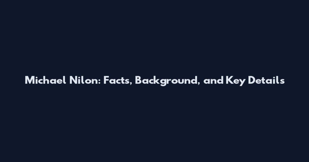Michael Nilon: Facts, Background, and Key Details