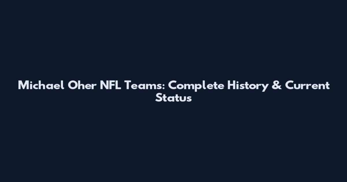 Michael Oher NFL Teams: Complete History & Current Status