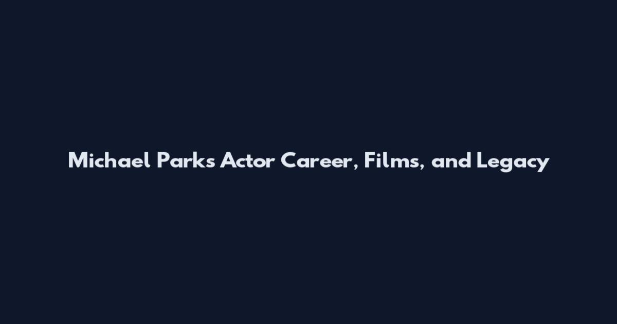 Michael Parks Actor Career, Films, and Legacy