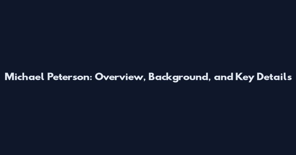Michael Peterson: Overview, Background, and Key Details