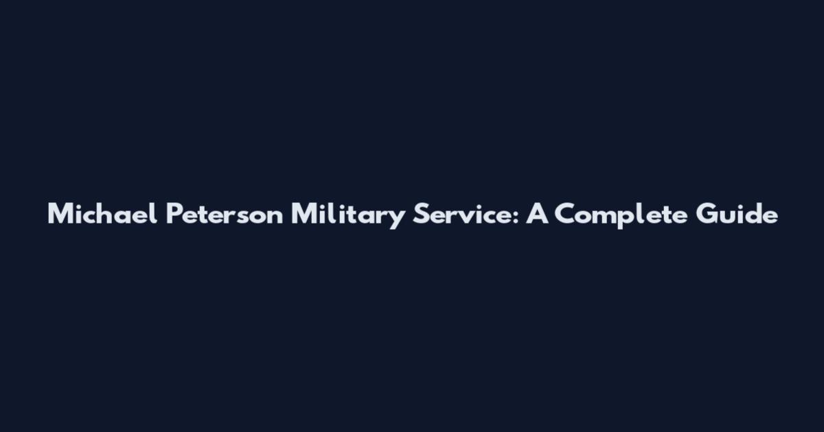 Michael Peterson Military Service: A Complete Guide