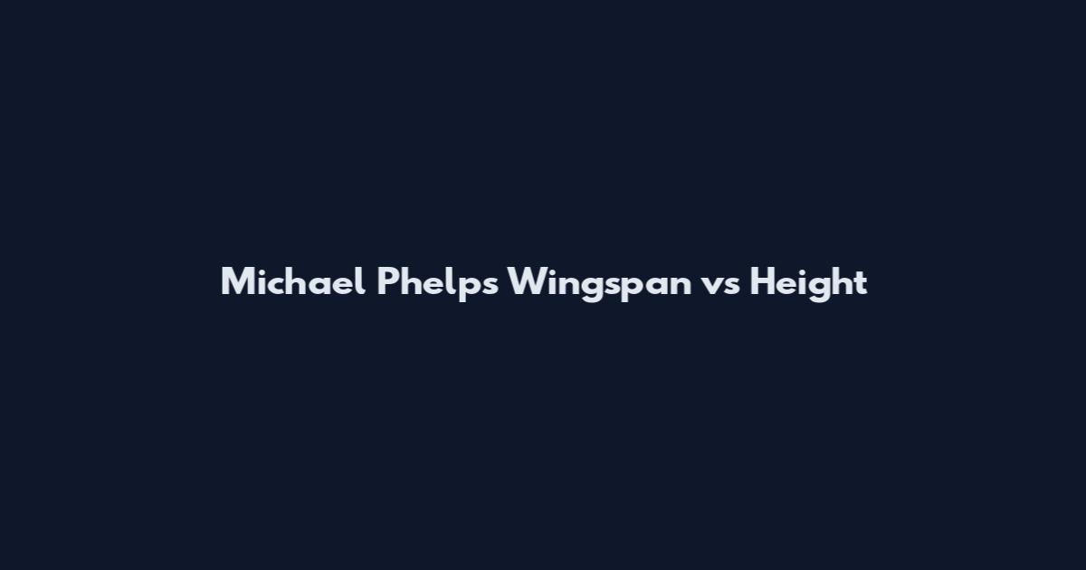 Michael Phelps Wingspan vs Height