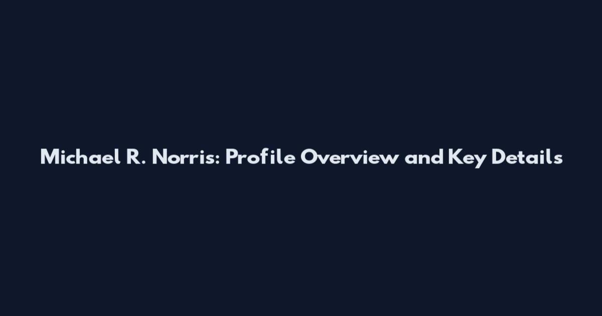 Michael R. Norris: Profile Overview and Key Details
