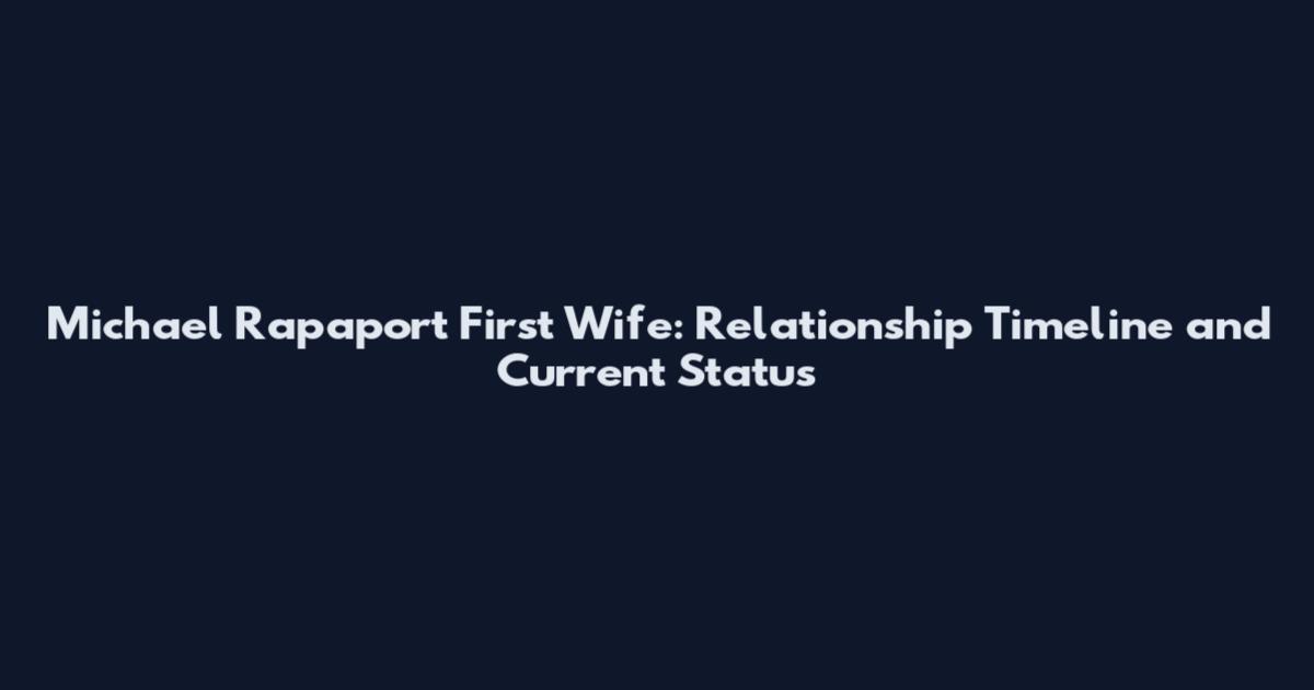 Michael Rapaport First Wife: Relationship Timeline and Current Status