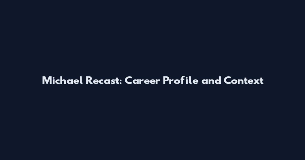 Michael Recast: Career Profile and Context