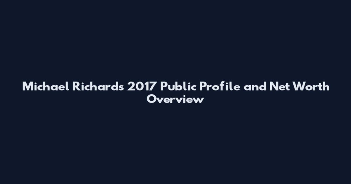 Michael Richards 2017 Public Profile and Net Worth Overview