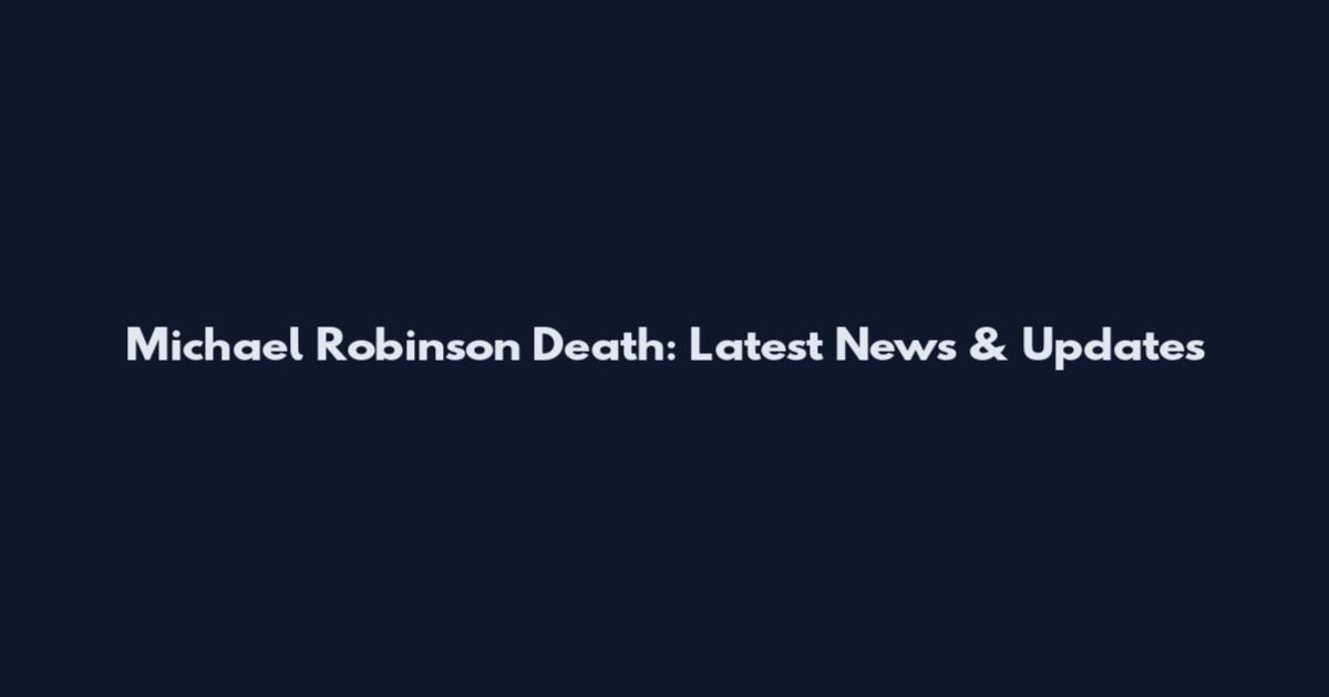 Michael Robinson Death: Latest News & Updates