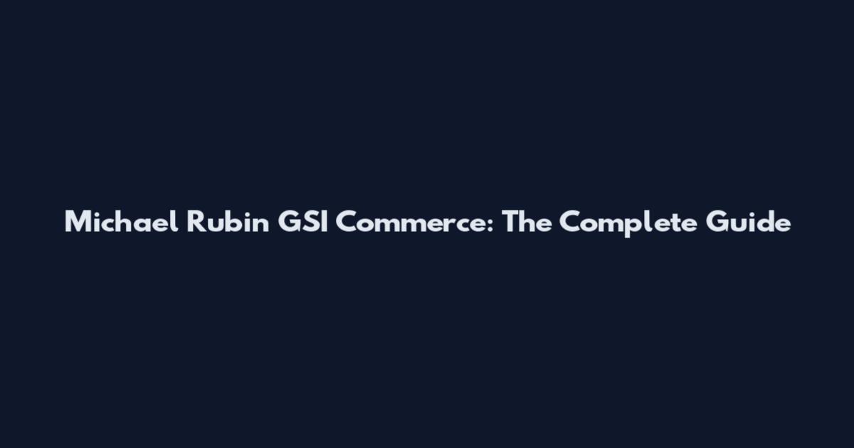 Michael Rubin GSI Commerce: The Complete Guide