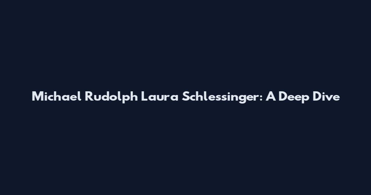 Michael Rudolph Laura Schlessinger: A Deep Dive