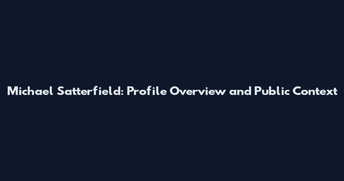 Michael Satterfield: Profile Overview and Public Context